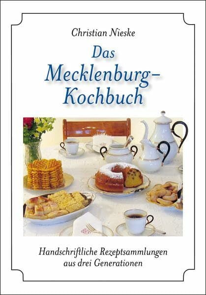 Nieske, Christian Das Mecklenburg-Kochbuch: Handschriftliche Rezeptsammlungen aus drei Generationen