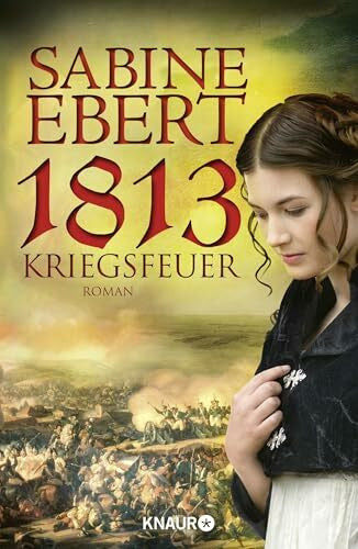 Ebert, Sabine 1813 - Kriegsfeuer: Roman