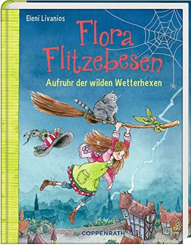Livanios, Eleni Flora Flitzebesen (Bd. 2): Aufruhr der wilden Wetterhexen (Flora Flitzebesen, 2, Band 2)