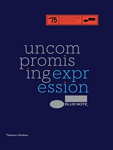 Havers, Richard Blue Note: Uncompromising Expression: The Finest in Jazz Since 1939