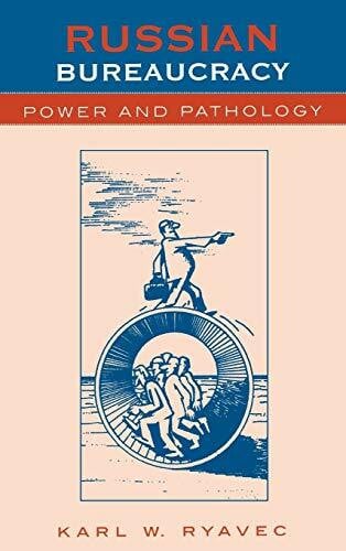 Ryavec, Karl W. Russian Bureaucracy: Power and Pathology