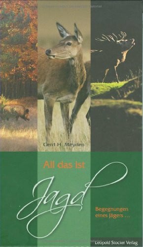 Meyden, Gerd H All das ist Jagd: Begegnungen eines Jägers