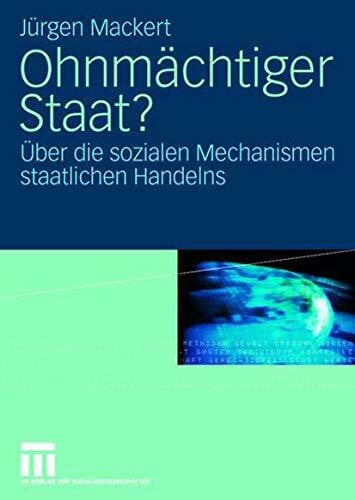 Mackert, Jurgen Ohnmächtiger Staat?: Über die Sozialen Mechanismen Staatlichen Handelns (German Edition)