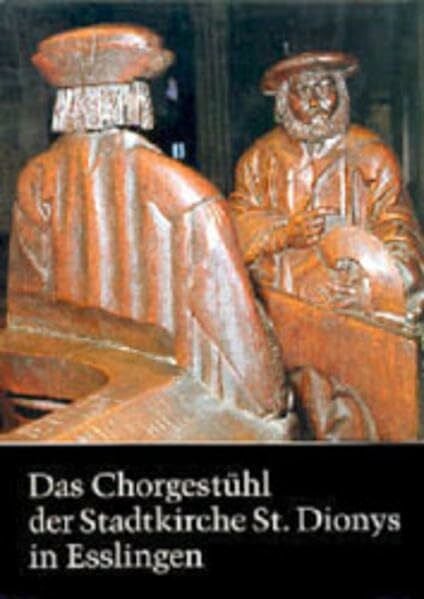 Köhle, Peter Das Chorgestühl der Stadtkirche St. Dionys in Esslingen