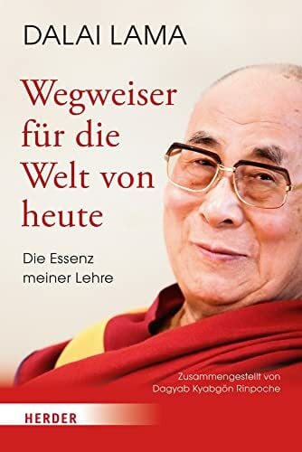 Dalai Lama Wegweiser für die Welt von heute: Die Essenz meiner Lehre