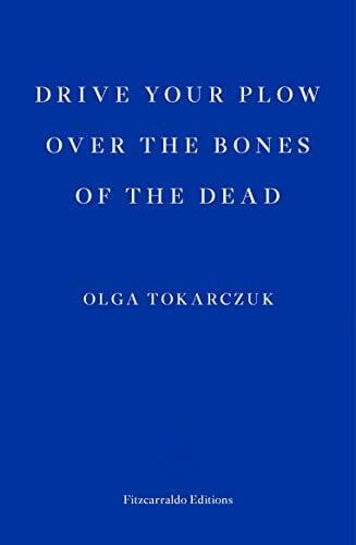Antonia Lloyd-Jones Drive Your Plow Over the Bones of the Dead