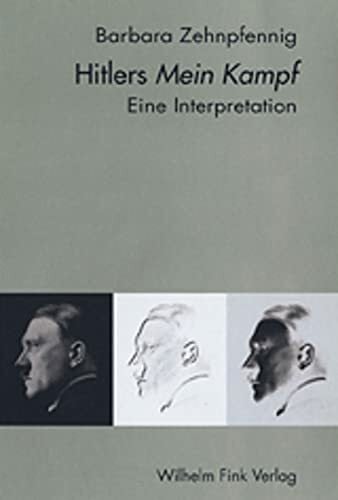 Barbara Zehnpfennig Hitlers Mein Kampf: Eine Interpretation: Eine Interpretation. 3. Auflage