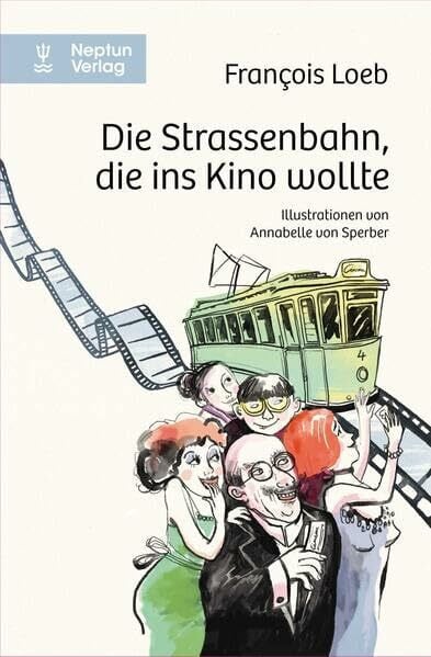 Rousseau, Murielle Die Strassenbahn, die ins Kino wollte: Illustrationen von Annabelle von Sperber. Vorwort von Murielle Rousseau