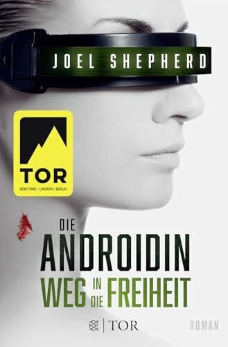 Shepherd, Joel Die Androidin - Weg in die Freiheit: Roman