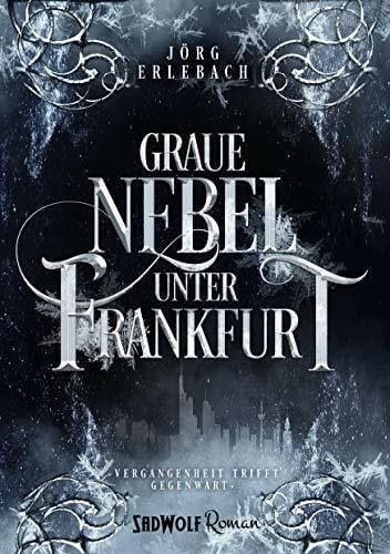 Erlebach, Jörg Graue Nebel unter Frankfurt: Vergangenheit trifft Gegegnwart (Frankfurt-Reihe)
