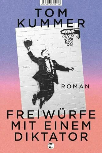 Kummer, Tom Freiwürfe mit einem Diktator: Roman