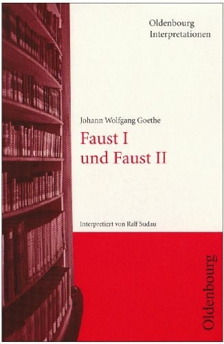 Goethe, Johann W. von Oldenbourg Interpretationen, Bd.64, Faust I und Faust II