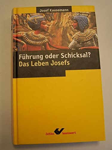 Kausemann, Josef Gottes Führung oder Schicksal: Das Leben Josefs