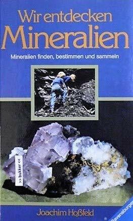 Joachim Hoßfeld Wir entdecken Mineralien. Mineralien finden, bestimmen und sammeln