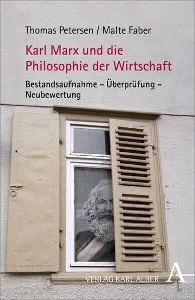 Faber, Malte Karl Marx und die Philosophie der Wirtschaft: Bestandsaufnahme - Überprüfung - Neubewertung