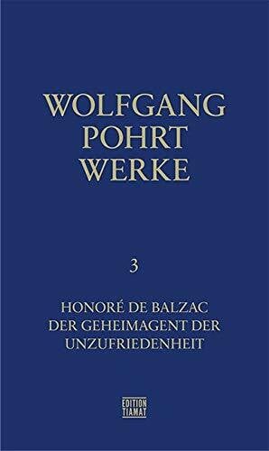 Pohrt, Wolfgang Werke Band 3: Honoré de Balzac: Honoré de Balzac - Der Geheimagent der Unzufriedenheit (Critica Diabolis)