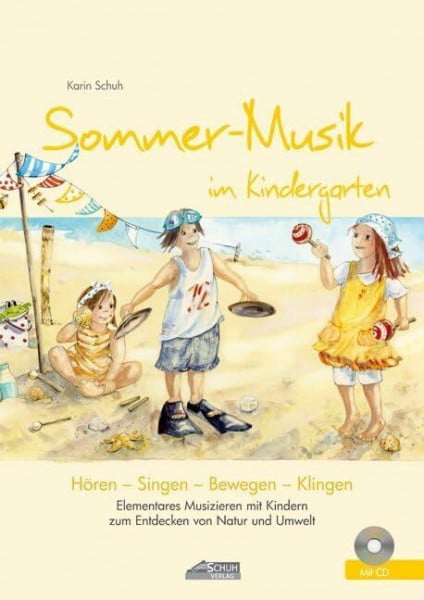 Schuh, Karin Sommer-Musik im Kindergarten (inkl. Lieder-CD): Elementares Musizieren mit Kindern zum Entdecken von Natur und Umwelt (Hören - Singen - Bewegen - Klingen)