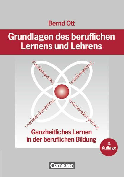 Ott, Bernd Grundlagen des beruflichen Lernens und Lehrens: Ganzheitliches Lernen in der beruflichen Bildung - (3., überarbeitete Auflage) - Buch