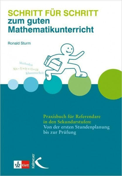 Sturm, Ronald Schritt für Schritt zum guten Mathematikunterricht: Praxisbuch für Referendare in den Sekundarstufen: Von der ersten Stundenplanung bis zur Prüfung (Mathematik als Abenteuer)
