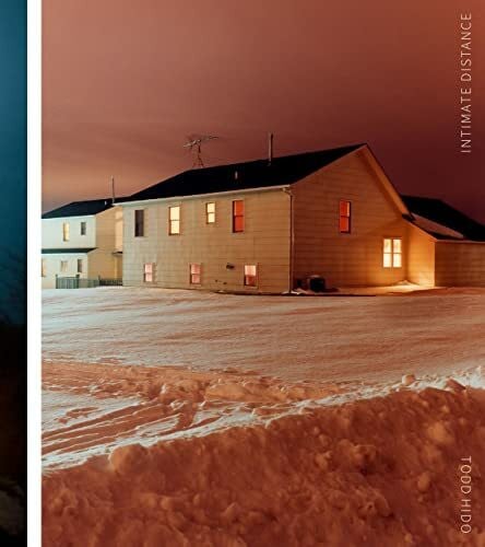 Hido, Todd Todd Hido: Intimate Distance: Twenty-Five Years of Photographs, A Chronological Album