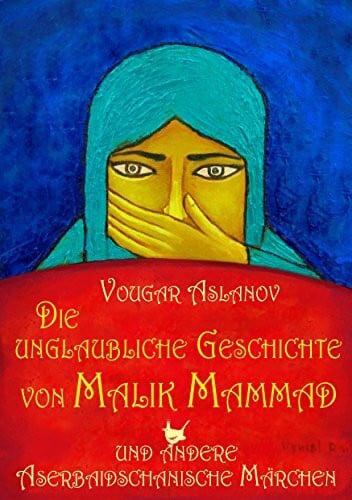 Rain, Vyusal Die unglaubliche Geschichte von Malik Mammad: und andere Aserbaidschanische Märchen