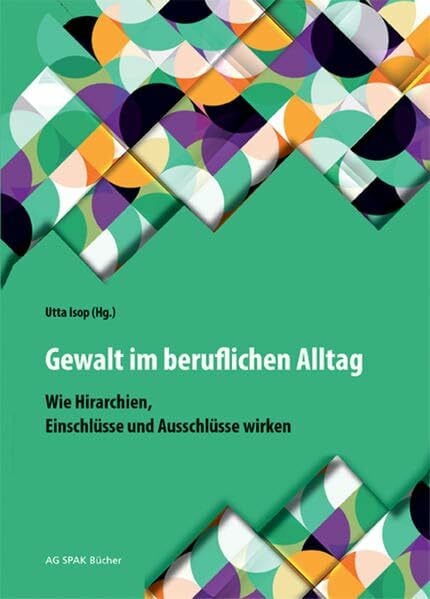 Smerilli, Filippo Gewalt im beruflichen Alltag: Wie Hierarchien, Einschlüsse und Ausschlüsse wirken!