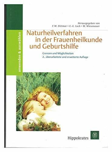 Friedrich-Wilhelm Dittmar (Herausgeber),‎ Ernst-Gerhard Loch (Herausgeber) Naturheilverfahren in der Frauenheilkunde und Geburtshilfe. Grenzen und Möglichkeiten