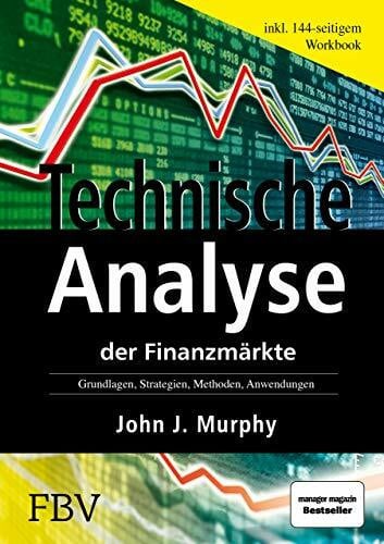 Murphy John J. Technische Analyse der Finanzmärkte: Grundlagen, Strategien, Methoden, Anwendungen. Inkl. Workbook