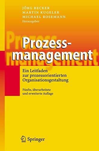 Kugeler, Martin Prozessmanagement: Ein Leitfaden zur prozessorientierten Organisationsgestaltung