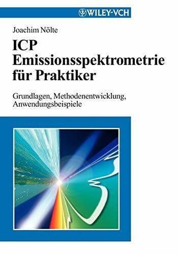 Nölte, Joachim ICP Emissionsspektrometrie für Praktiker: Grundlagen, Methodenentwicklung, Anwendungsbeispiele