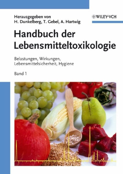 Hartwig, Andrea Handbuch der Lebensmitteltoxikologie: Belastungen, Wirkungen, Lebensmittelsicherheit, Hygiene