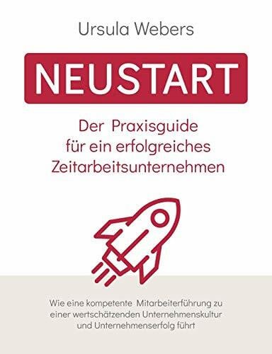 Webers, Ursula Neustart: Der Praxisguide für ein erfolgreiches Zeitarbeitsunternehmen
