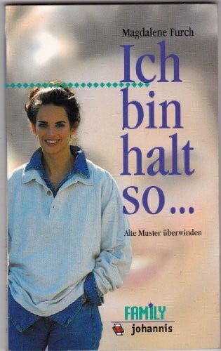 Furch, Magdalene Ich bin halt so...: Alte Muster überwinden (Family-Reihe)