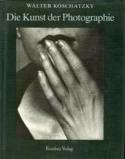 Koschatzky, Walter Die Kunst der Photographie: Technik, Geschichte, Meisterwerke