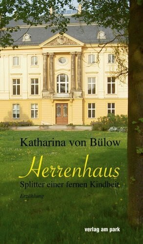 Katharina von Bülow Herrenhaus: Autobiographische Erzählung (Verlag am Park)