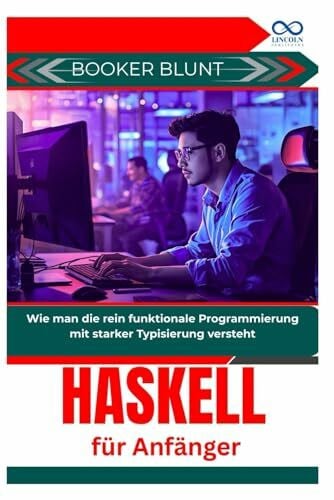 BLUNT, BOOKER Haskell für Anfänger: Wie man die rein funktionale Programmierung mit starker Typisierung versteht
