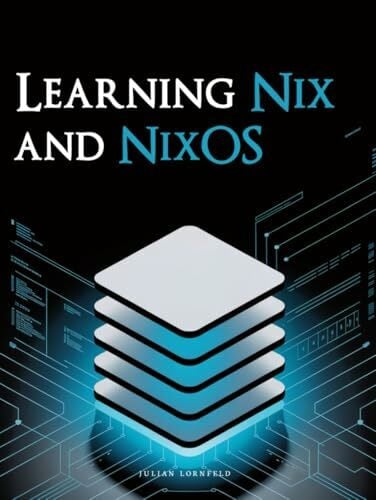 Lornfeld, Julian Learning Nix and NixOS: Declarative Development Environments Made Simple