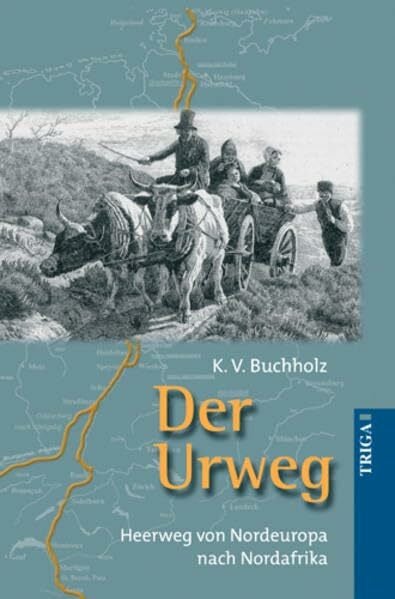 Buchholz, K V Der Urweg: Heerweg von Nordeuropa nach Nordafrika