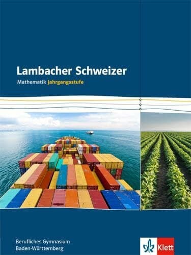 Lambacher Schweizer Mathematik berufliches Gymnasium Jahrgangsstufe. Ausgabe Baden-Württemberg: Schulbuch Klassen 12/13 (Lambacher Schweizer Mathematik für berufliche Gymnasien. Ausgabe ab 2015)