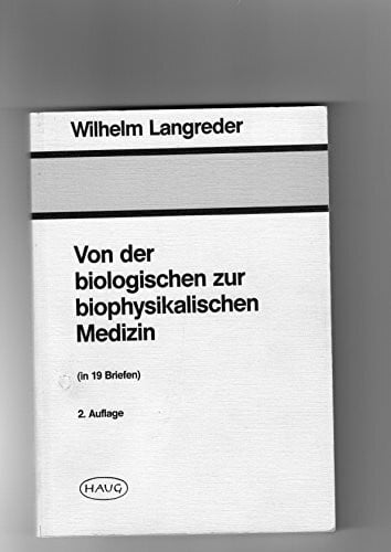 Langreder, Wilhelm Von der biologischen zur biophysikalischen Medizin: (In 19 Briefen)