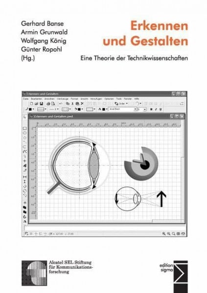 Ropohl, Günter Erkennen und Gestalten: Eine Theorie der Technikwissenschaften: Eine Theorie der Technikwissenschaften. Alcatel SEL Stiftung für Kommunikationsforschung