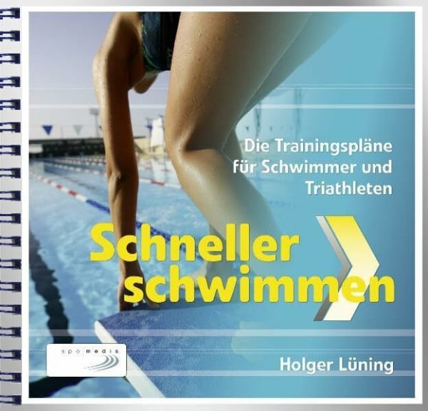Lüning, Holger Schneller Schwimmen: Die Trainingspläne für Schwimmer und Triathleten