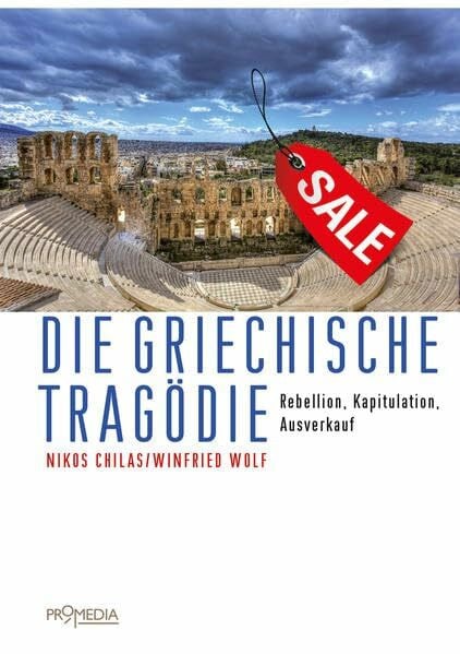 Wolf, Winfried Die griechische Tragödie: Rebellion, Kapitulation, Ausverkauf