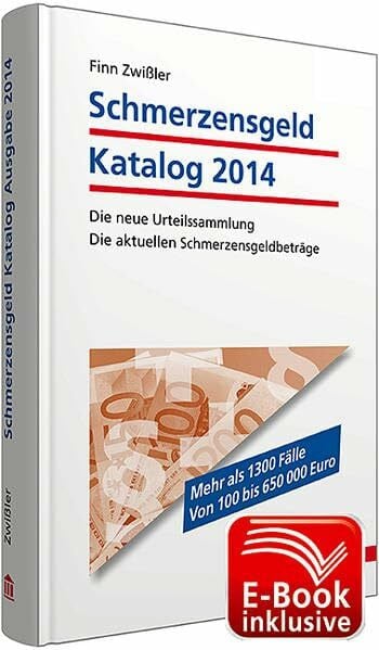 Zwißler, Finn Schmerzensgeld Katalog 2014 inkl. E-Book: Die neue Urteilssammlung; Die aktuellen Schmerzensgeldbeträge
