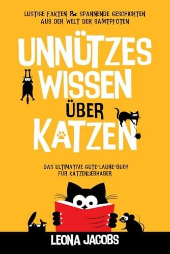 Jacobs, Leona Unnützes Wissen über Katzen | Lustige Fakten & spannende Geschichten aus der Welt der Samtpfoten | Das ultimative Gute-Laune-Buch für Katzenliebhaber