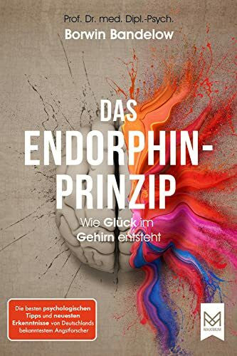 Bandelow, Prof. Dr. Borwin Das Endorphin-Prinzip: Wie Glück im Gehirn entsteht. Die besten psychologischen Tipps und neuesten Erkenntnisse von Deutschlands bekanntestem Angstforscher