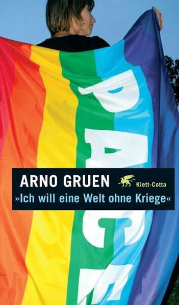 Gruen, Arno Ich will eine Welt ohne Kriege