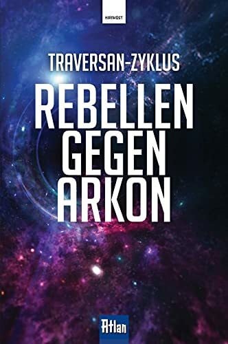 Frick, Klaus N. Rebellen gegen Arkon (Atlan: Traversan-Zyklus)