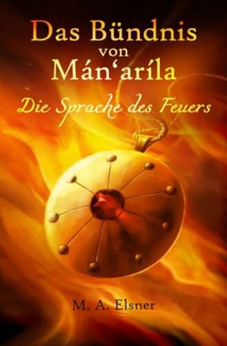 Elsner, Maria A. Das Bündnis von Mán'aríla: Die Sprache des Feuers