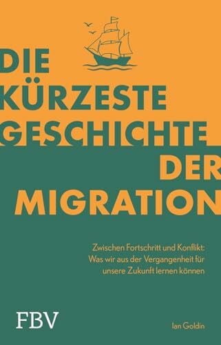 Goldin, Ian Die kürzeste Geschichte der Migration: Zwischen Fortschritt und Konflikt – Was wir aus der Vergangenheit für unsere Zukunft lernen können | Von renommiertem Prof. für Globalisierung
